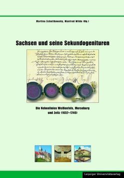 Sachsen und seine Sekundogenituren von Schattkowsky,  Martina, Wilde,  Manfred