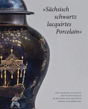 ‚Sächsisch schwartz lacquirtes Porcelain‘ von Loesch,  Anette, Schwarm,  Elisabeth, Ulbricht,  Heike