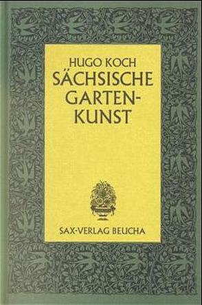 Sächsische Gartenkunst von Grau,  Reinhard, Koch,  Hugo