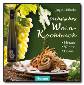 Sächsisches Wein-Kochbuch von Helfricht,  Jürgen