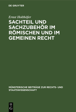 Sachteil und Sachzubehör im Römischen und im Gemeinen Recht von Holthöfer,  Ernst