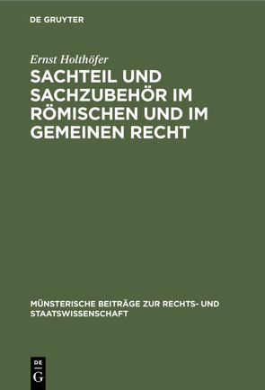 Sachteil und Sachzubehör im Römischen und im Gemeinen Recht von Holthöfer,  Ernst