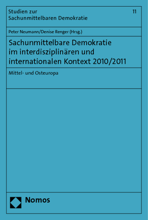 Sachunmittelbare Demokratie im interdisziplinären und internationalen Kontext 2010/2011 von Neumann,  Peter, Renger,  Denise