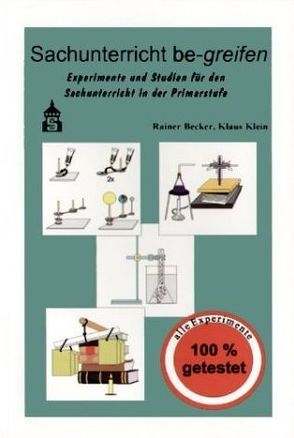 Sachunterricht be-greifen. Experimente und Studien für den Sachunterricht… / Sachunterricht be-greifen von Becker,  Rainer, Klein,  Klaus