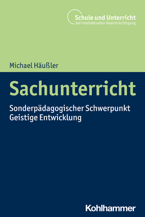 Sachunterricht im Förderschwerpunkt geistige Entwicklung planen und gestalten von Häußler,  Michael