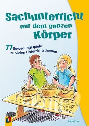 Sachunterricht mit dem ganzen Körper von Fries,  Antje