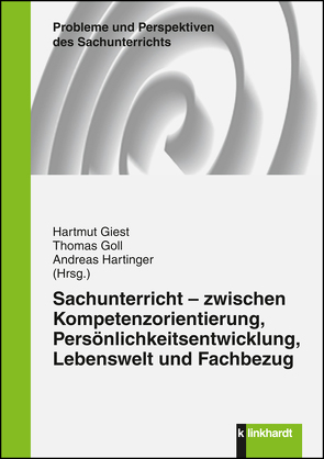 Sachunterricht – zwischen Kompetenzorientierung, Persönlichkeitsentwicklung, Lebenswelt und Fachbezug von Giest,  Hartmut, Goll,  Thomas, Hartinger,  Andreas