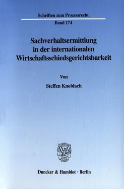 Sachverhaltsermittlung in der internationalen Wirtschaftsschiedsgerichtsbarkeit. von Knoblach,  Steffen