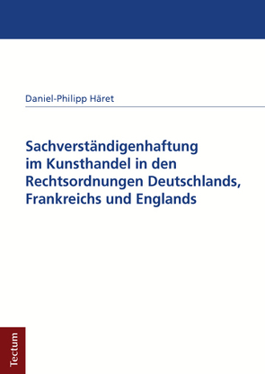 Sachverständigenhaftung im Kunsthandel in den Rechtsordnungen Deutschlands, Frankreichs und Englands von Häret,  Daniel-Philipp