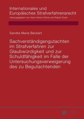 Sachverständigengutachten im Strafverfahren zur Glaubwürdigkeit und zur Schuldfähigkeit im Falle der Untersuchungsverweigerung des zu Begutachtenden von Beckert,  Sandra