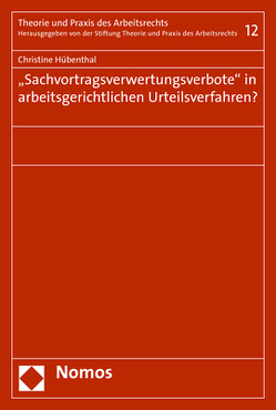 „Sachvortragsverwertungsverbote“ in arbeitsgerichtlichen Urteilsverfahren? von Hübenthal,  Christine