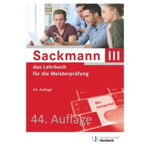 Sackmann – das Lehrbuch für die Meisterprüfung Teil III von Bernasch-Lieber,  Regina, Busch,  Holger, Franz,  Helmar, Jäger,  Frank, Koch,  Katrin, Kurz,  Matthias, Lamprea,  Elke, Mai,  Dorrit, Michalek-Riehl,  Dietmar, Mueller,  Gerhard, Nikolaizig,  Eckhard, Nolten,  Rainer, Nöthe,  Harry, Ostendorf,  Dominik, Rehbold,  Rolf Richard, Schlenke,  Günter, Schöne-Sobolewski,  Gabriele, Seifarth,  Martina, Steinbild,  Matthias, Stephany,  Werner, Thienenkamp,  Volker, Weihrauch,  Wolfgang