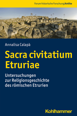 Sacra civitatium Etruriae von Behrwald,  Ralf, Calapà,  Annalisa, Harter-Uibopuu,  Kaja, Klinkott,  Hilmar, Mann,  Christian, Tietz,  Werner