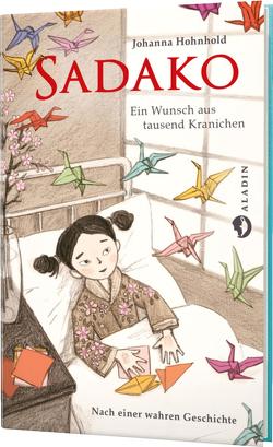 Sadako. Ein Wunsch aus tausend Kranichen von Hohnhold,  Johanna, Raidt,  Gerda