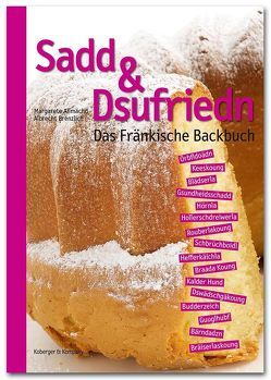 Sadd & Dsufriedn Das Fränkische Backbuch von Allmächd,  Margarete, Brenzlich,  Albrecht