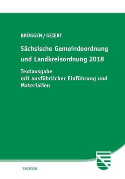 Sächsische Gemeindeordnung und Landkreisordnung 2018 von Brüggen,  Georg, Geiert,  Constanze