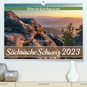 Sächsische Schweiz – Wenn das Gute liegt so nah (Premium, hochwertiger DIN A2 Wandkalender 2023, Kunstdruck in Hochglanz) von Walther,  Kevin