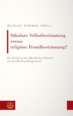 Säkulare Selbstbestimmung versus religiöse Fremdbestimmung? von Wermke,  Michael