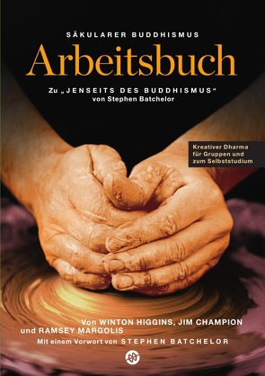 Säkularer Buddhismus: ein Arbeitsbuch zu Stephen Batchelors „Jenseits des Buddhismus“ von Higgins,  Winton, Weber,  Jochen