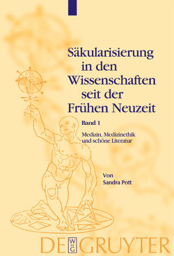 Säkularisierung in den Wissenschaften seit der Frühen Neuzeit / Medizin, Medizinethik und schöne Literatur von Pott,  Sandra