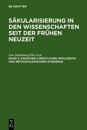 Säkularisierung in den Wissenschaften seit der Frühen Neuzeit / Zwischen christlicher Apologetik und methodologischem Atheismus von Danneberg,  Lutz, Pott,  Sandra, Schönert,  Jörg, Vollhardt,  Friedrich