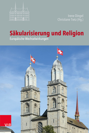 Säkularisierung und Religion von Dingel,  Irene, Felder,  Matthias, Fuchs,  Rebecca Milena, Germann,  Michael, Kusber,  Jan, Mathwig,  Frank, Pollack,  Detlef, Sing,  Manfred, Tietz,  Christiane, Voigt-Goy,  Christopher, von Sass,  Hartmut