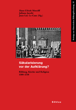 Säkularisierung vor der Aufklärung? von Cam,  Jean-Luc Le, Hellekamps,  Stephanie, Holtz,  Sabine, Jacobi,  Juliane, Lehmann,  Hartmut, Musolff,  Hans-Ulrich, Oberschelp,  Axel, Rutz,  Andreas, Tomamichel,  Serge, Wendland,  Andreas, Wesoly,  Kurt, Wriedt,  Markus