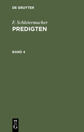 F. Schleiermacher: Predigten / F. Schleiermacher: Predigten. Band 4 von Schleiermacher,  F.