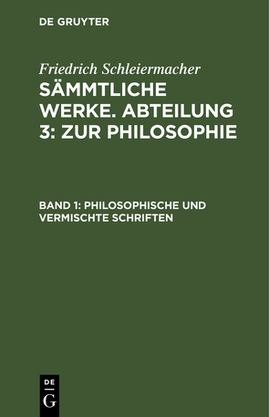 Friedrich Schleiermacher: Sämmtliche Werke. Abteilung 3: Zur Philosophie / Philosophische und vermischte Schriften von Schleiermacher,  Friedrich