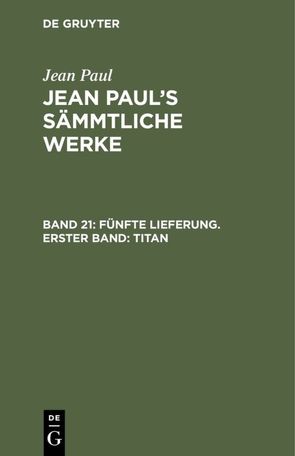 Jean Paul: Jean Paul’s Sämmtliche Werke / Fünfte Lieferung. Erster Band: Titan von Paul,  Jean