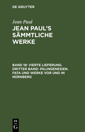 Jean Paul: Jean Paul’s Sämmtliche Werke / Vierte Lieferung. Dritter Band: Palingenesien. Fata und Werke vor und in Nürnberg von Paul,  Jean