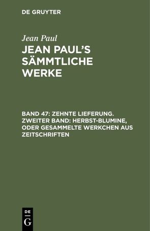 Jean Paul: Jean Paul’s Sämmtliche Werke / Zehnte Lieferung. Zweiter Band: Herbst-Blumine, oder Gesammelte Werkchen aus Zeitschriften von Paul,  Jean