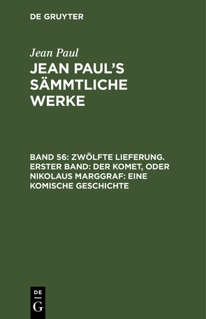 Jean Paul: Jean Paul’s Sämmtliche Werke / Zwölfte Lieferung. Erster Band: Der Komet, oder Nikolaus Marggraf. Eine komische Geschichte von Paul,  Jean