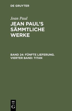 Jean Paul: Jean Paul’s Sämmtliche Werke / Fünfte Lieferung. Vierter Band: Titan von Paul,  Jean