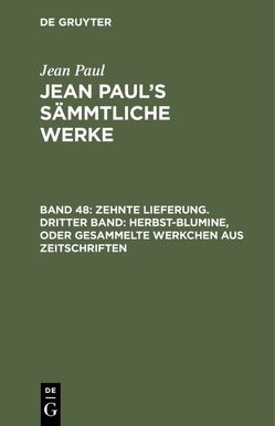 Jean Paul: Jean Paul’s Sämmtliche Werke / Zehnte Lieferung. Dritter Band: Herbst-Blumine, oder Gesammelte Werkchen aus Zeitschriften von Paul,  Jean