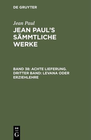 Jean Paul: Jean Paul’s Sämmtliche Werke / Achte Lieferung. Dritter Band: Levana oder Erziehlehre von Paul,  Jean