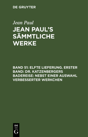 Jean Paul: Jean Paul’s Sämmtliche Werke / Elfte Lieferung. Erster Band: Dr. Katzenbergers Badereise; nebst einer Auswahl verbesserter Werkchen von Paul,  Jean