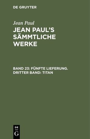 Jean Paul: Jean Paul’s Sämmtliche Werke / Fünfte Lieferung. Dritter Band: Titan von Paul,  Jean