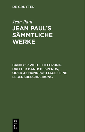 Jean Paul: Jean Paul’s Sämmtliche Werke / Zweite Lieferung. Dritter Band: Hesperus, oder 45 Hundposttage. Eine Lebensbeschreibung von Paul,  Jean