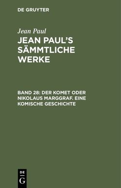 Jean Paul: Jean Paul’s Sämmtliche Werke / Der Komet oder Nikolaus Marggraf. Eine komische Geschichte von Paul,  Jean