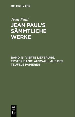 Jean Paul: Jean Paul’s Sämmtliche Werke / Vierte Lieferung. Erster Band: Auswahl aus des Teufels Papieren von Paul,  Jean