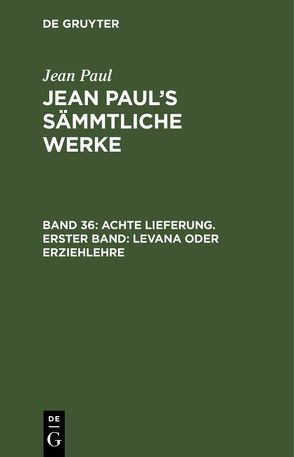 Jean Paul: Jean Paul’s Sämmtliche Werke / Achte Lieferung. Erster Band: Levana oder Erziehlehre von Paul,  Jean