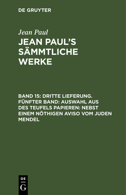 Jean Paul: Jean Paul’s Sämmtliche Werke / Dritte Lieferung. Fünfter Band: Auswahl aus des Teufels Papieren; nebst einem nöthigen Aviso vom Juden Mendel von Paul,  Jean