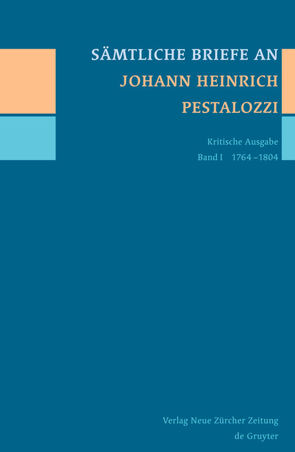 Sämtliche Briefe an Johann Heinrich Pestalozzi / 1764-1804 von Aebersold,  Sandra, Aubry,  Carla, Godenzi,  Luca, Grube,  Norbert, Schaffner,  Eva