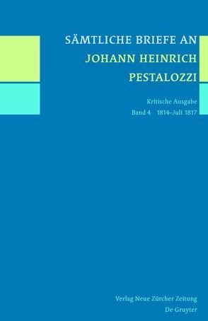 Sämtliche Briefe an Johann Heinrich Pestalozzi / 1814-Juli 1817 von Horlacher,  Rebekka, Tröhler,  Daniel