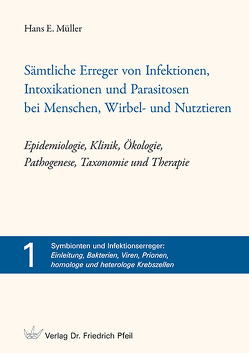 Sämtliche Erreger von Infektionen, Intoxikationen und Parasitosen bei Menschen, Wirbel- und Nutztieren – Epidemiologie, Klinik, Ökologie, Pathogenese, Taxonomie und Therapie von Müller,  Hans E