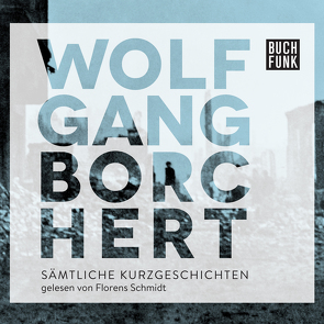 Sämtliche Erzählungen von Borchert,  Wolfgang, Schmidt,  Florens