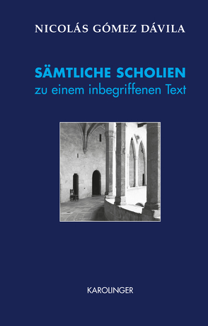 SÄMTLICHE SCHOLIEN zu einem inbegriffenen Text von Gómez Dávila,  Nicolás, Knefeli,  Thomas, Niedermayer,  Franz, Sigl,  Günther Rudolf