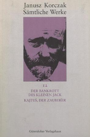 Sämtliche Werke / Der Bankrott des kleinen Jack. Kajtuś, der Zauberer von Beiner,  Friedhelm, Kaminski,  Winfried, Kinsky,  Esther, Korczak,  Janusz, Ungermann,  Silvia