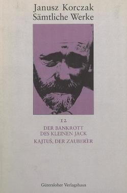 Sämtliche Werke / Der Bankrott des kleinen Jack. Kajtuś, der Zauberer von Beiner,  Friedhelm, Kaminski,  Winfried, Kinsky,  Esther, Korczak,  Janusz, Ungermann,  Silvia